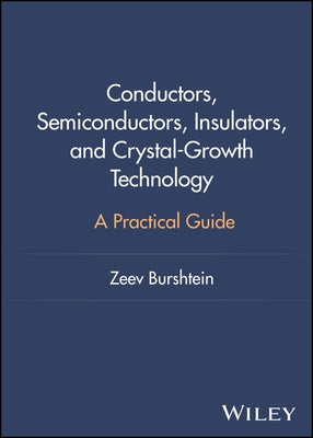 Conductors, Semiconductors, Insulators, and Crystal-Growth Technology: A Practical Guide by Burshtein, Zeev