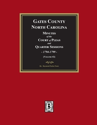 Gates County, North Carolina Minutes of the Court of Pleas and Quarter Sessions, 1794-1799. (Volume #2) by Fouts