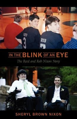 In the Blink of an Eye: The Reed and Rob Nixon Story by Brown Nixon, Sheryl