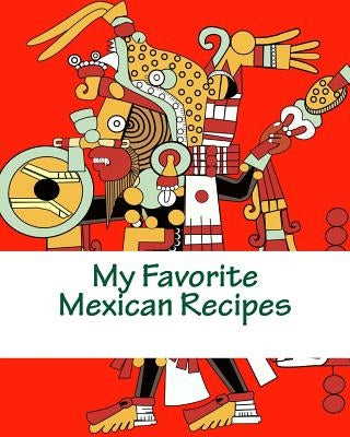 My Favorite Mexican Recipes by Blake, Marian