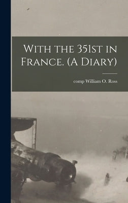 With the 351st in France. (A Diary) by Ross, William O. Comp