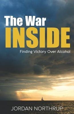 The War Inside: Finding Victory Over Alcohol by Northrup, Nadia