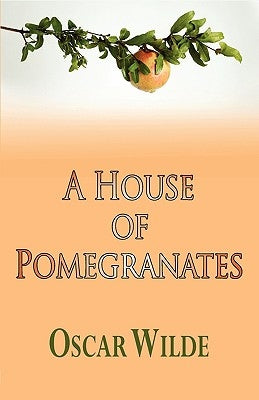 A House of Pomegranates by Wilde, Oscar