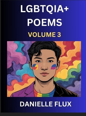 LGBTQ+ Poems (Part 3)- Queer Constellations, A Mosaic of Love Beyond the Binary Where the Rainbow Bends, Pride Resilience Poetry by Flux, Danielle
