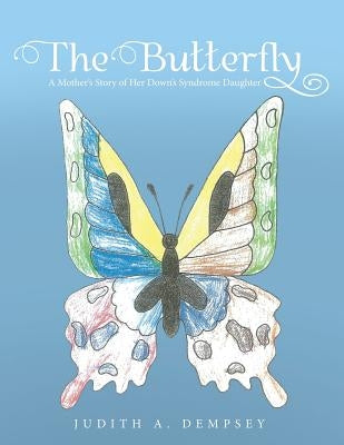 The Butterfly: A Mother's Story of Her Down's Syndrome Daughter by Dempsey, Judith A.