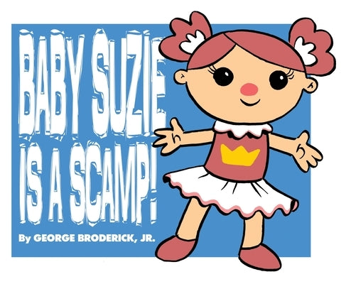 Baby Suzie Is A Scamp by Broderick, George, Jr.