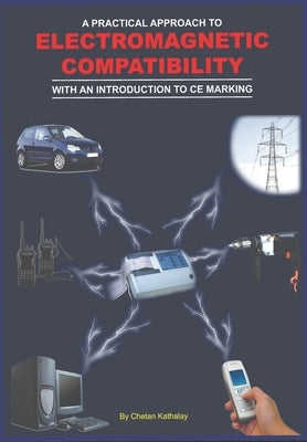 A Practical Approach to Electromagnetic Compatibility: With an Introduction to CE Marking by Kathalay, Chetan