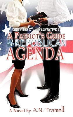Christian 2nd Conservative 1st: A Patriot's Guide to the Republican Agenda by Tramell, A. N.
