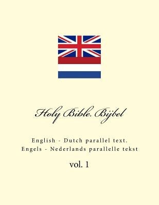 Holy Bible. Bijbel: English - Dutch Parallel Text. Engels - Nederlands Parallelle Tekst by Kushnir, Ivan