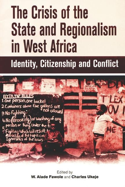The Crisis of the State and Regionalism in West Africa by Fawole, W. Alade