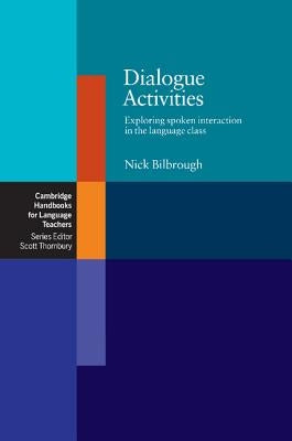 Dialogue Activities: Exploring Spoken Interaction in the Language Class by Bilbrough, Nick