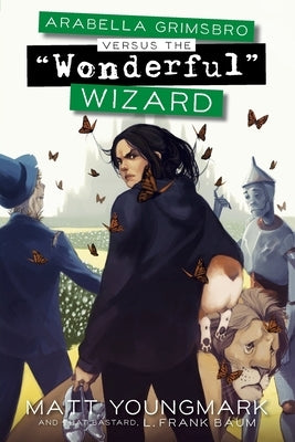 Arabella Grimsbro Vs. the "Wonderful" Wizard by Baum, L. Frank