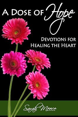 A Dose of Hope: Devotions for Healing the Heart by Meece, Sarah