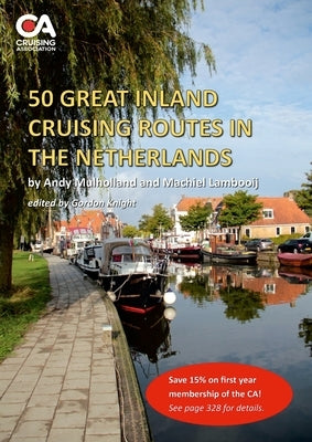50 Great Inland Cruising Routes in the Netherlands: A guide to 50 great cruises on the rivers and canals of the Netherlands, with details of locks, br by Mulholland, Andy