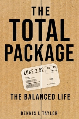 The Total Package: The Balanced Life by Taylor, Dennis L.