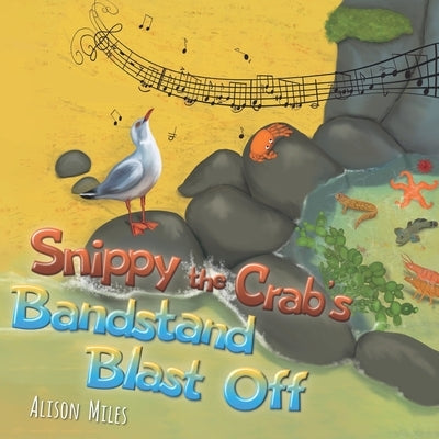 Snippy the Crab's Bandstand Blast Off by Miles, Alison Jane