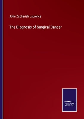The Diagnosis of Surgical Cancer by Laurence, John Zachariah