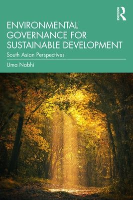 Environmental Governance for Sustainable Development: South Asian Perspectives by Nabhi, Uma