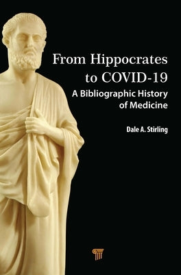 From Hippocrates to Covid-19: A Bibliographic History of Medicine by Stirling, Dale a.