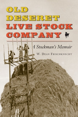 Old Deseret Live Stock Company: A Stockman's Memoir by Frischknecht, W. Dean