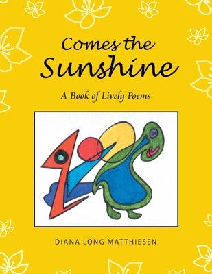 Comes the Sunshine: A Book of Lively Poems by Matthiesen, Diana Long