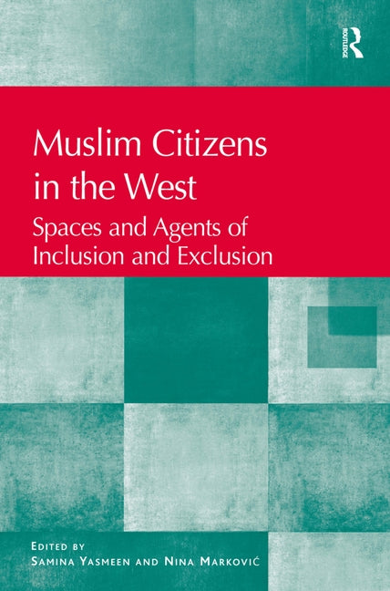 Muslim Citizens in the West: Spaces and Agents of Inclusion and Exclusion by Yasmeen, Samina