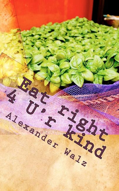 Eat right 4 U'r kind: The mother of all diets by Walz, Alexander