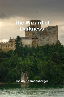 The Wizard of Darkness by Kollmansberger, Isaiah