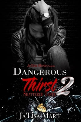 Dangerous Thirst 2: Shattered Taste by Marie, Ja'lisa