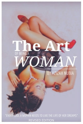 The Art of Being a Woman (Revised Edition): Every Tool a Woman Needs to Live the Life of Her Dreams by Allen, Gidget Hunter