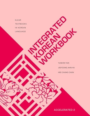 Integrated Korean Workbook: Accelerated 2 by Yun, Yuseon