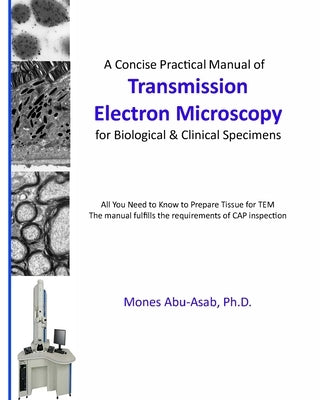 A Concise Practical Manual of Transmission Electron Microscopy: for Biological & Clinical Specimens by Abu-Asab, Mones S.