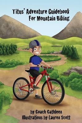 Titus' Adventure Guidebook for Mountain Biking by Scott, Lauren