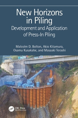 New Horizons in Piling: Development and Application of Press-in Piling by Bolton, Malcolm D.