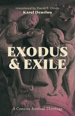 Exodus and Exile: A Concise Biblical Theology by Deurloo, Karel