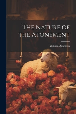 The Nature of the Atonement by Adamson, William