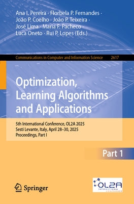 Optimization, Learning Algorithms and Applications: 5th International Conference, Ol2a 2025, Sesti Levante, Italy, April 28-30, 2025, Proceedings, Par by Pereira, Ana I.