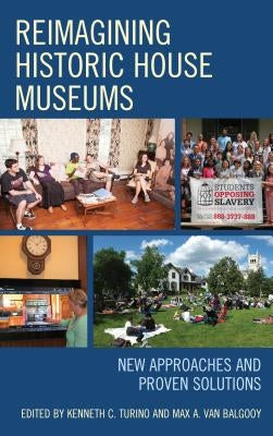 Reimagining Historic House Museums: New Approaches and Proven Solutions by Turino, Kenneth C.