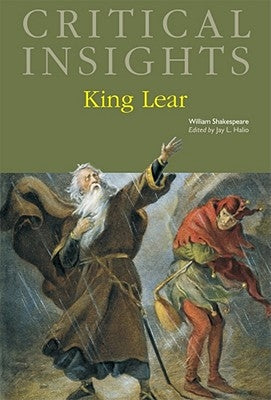 Critical Insights: King Lear: Print Purchase Includes Free Online Access by Halio, Jay L.