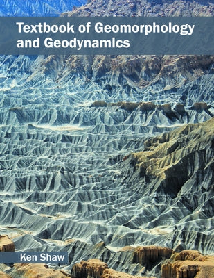 Textbook of Geomorphology and Geodynamics by Shaw, Ken
