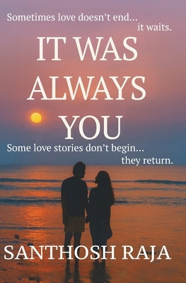 It Was Always You: A True Love Story of Destiny, Distance, and Second Chances by Raja, Santhosh