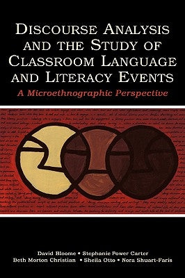 Discourse Analysis and the Study of Classroom Language and Literacy Events: A Microethnographic Perspective by Bloome, David