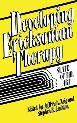 Developing Ericksonian Therapy: A State Of The Art by Zeig, Jeffrey K.