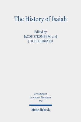The History of Isaiah: The Formation of the Book and Its Presentation of the Past by Stromberg, Jacob