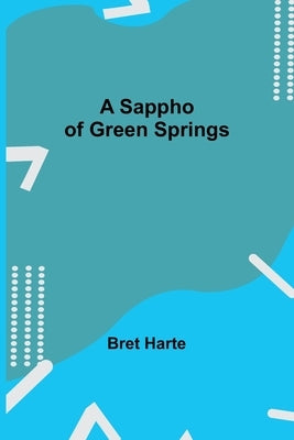 A Sappho of Green Springs by Harte, Bret
