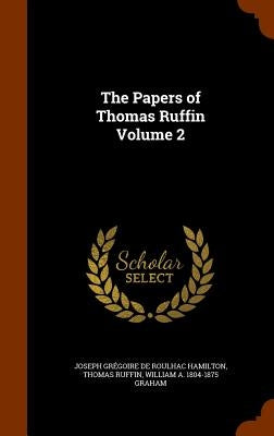 The Papers of Thomas Ruffin Volume 2 by Hamilton, Joseph Grégoire de Roulhac