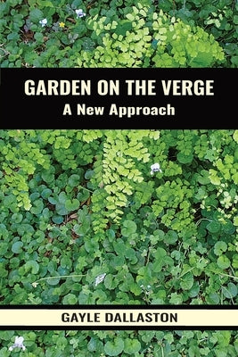 Garden on the Verge: A New Approach by Dallaston, Gayle