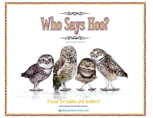 Who Says Hoo?: A Book for Babies & Toddlers - and anybody else that likes animals. by Brougher, Kevin