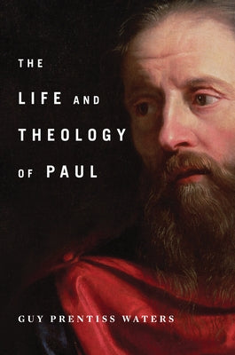The Life and Theology of Paul by Waters, Guy