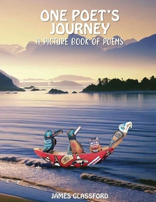 One Poet's Journey: A Picture Book of Poems by Glassford, James C.